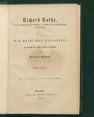 1: Richard Rothe, Doctor und Professor der Theologie und Großh. Bad. Geh. Kirchenrath zu Heidelberg: ein christliches Lebensbild Richard Rothe Richard Rothe, ein christliches Lebensbild