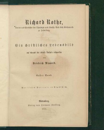 1: Richard Rothe, Doctor und Professor der Theologie und Großh. Bad. Geh. Kirchenrath zu Heidelberg: ein christliches Lebensbild Richard Rothe Richard Rothe, ein christliches Lebensbild