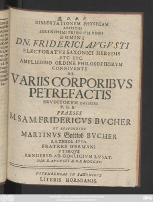 Dissertationem Physicam Avspiciis Serenissimi Principis Regii Domini Dn. Friderici Avgvsti Electoratvs Saxonici Heredis Etc. Etc. Amplissimo Ordine Philosophorvm Connivente De Variis Corporibvs Petrefactis