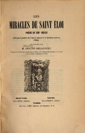 Les miracles de Saint Eloi : Poème du XIIIe siècle. Publié pour la première fois d'apr. le ms. de la bibliothèque bodleïenne d'Oxford, et annoté