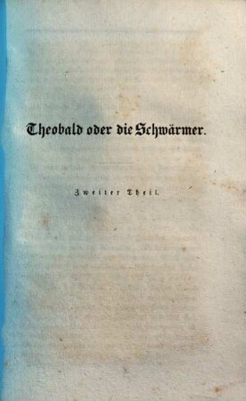 Theobald oder die Schwärmer : Eine wahre Geschichte ; Zwei Theile. 2
