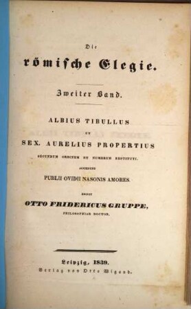 Die römische Elegie, 2. Albius Tibullus et Sex. Aurelius Propertius secundum ordinem et numerum restituti. Accedunt Publii Ovidii Nasonis amores