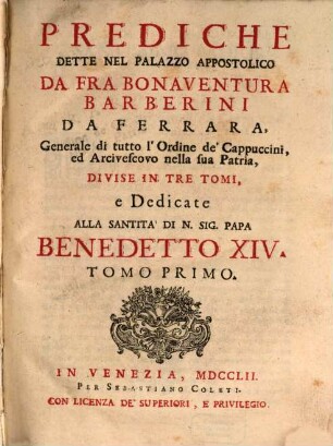 Prediche Dette Nel Palazzo Appostolico : Divise In Tre Tomi, e Dedicate Alla Santità Di N. Sig. Papa Benedetto XIV., 1