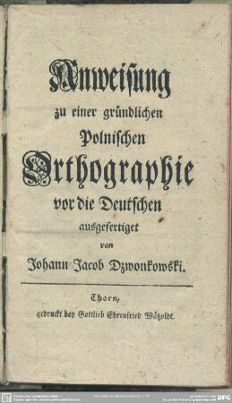 Anweisung zu einer gründlichen Polnischen Orthographie vor die Deutschen ausgefertigt