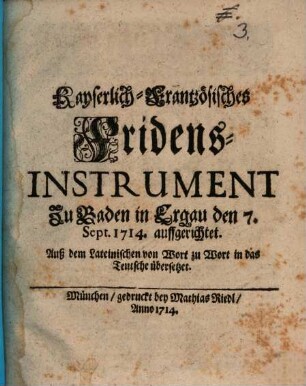Kayserlich-Frantzösisches Fridens-Instrument Zu Baden in Ergau den 7. Sept. 1714. auffgerichtet