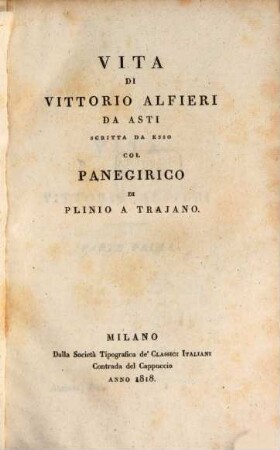 Opere scelte. 4, Vita di Vittorio Alfieri da Asti scritta da esso col panegirico di Plinio a Trajano