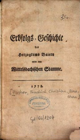 Erbfolgs-Geschichte des Herzogthums Baiern unter dem Wittelsbachischen Stamme, [1]. [Erstes bis viertes Stück]
