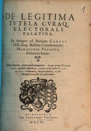 De Legitima Tvtela Cvraq. Electorali Palatina, Ex integro ad Auream Caroli IIII. Imp. Bullam Commentario Marqvardi Freheri, desumtus locus