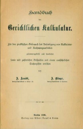 Handbuch der Gerichtlichen Kalkulatur : für den praktischen Gebrauch bei Anfertigung von Kalkulatur- und Rechnungsarbeiten