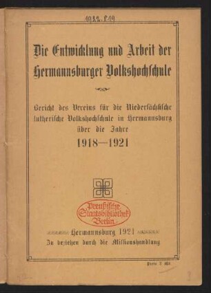 Die Entwicklung und Arbeit der Hermannsburger Volkshochschule : Bericht des Vereins für die Niedersächsische Lutherische Volkshochschule in Hermannsbug über die Jahre 1918-1921
