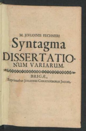 M. Johannis Fechneri Syntagma Dissertationum Variarum