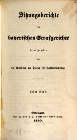 Sitzungsberichte der bayerischen Strafgerichte : mit Verweisungen auf die übrigen deutschen StPO. 1. 1850