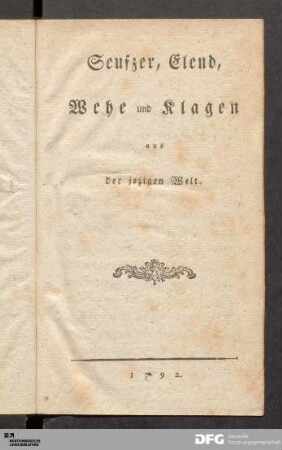 Seufzer, Elend, Wehe und Klagen aus der jezigen Welt. [Paralleltitel]