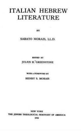 Italian Hebrew Literature / by Sabato Morais. Ed. by Julius H. Greenstone. With a foreword by Henry Morais