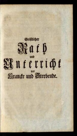 Geistlicher Rath und Unterricht vor Krancke und Sterbende