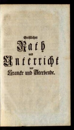 Geistlicher Rath und Unterricht vor Krancke und Sterbende