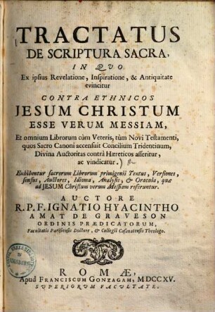 Tractatus de scriptura sacra : in quo ex ipsius revelatione, inspiratione, & antiquitate evincitur contra ethnicos Jesum Christum esse verum Messiam ...