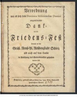 Verordnung wie es bey dem Dominica Misericordias Domini angeordneten Dank- und Friedens-Fest sowohl in der Gräfl. Reuß-Pl. Residenzstadt Schleiz als auch auf der Lande in Ansehung des Gottesdienstes gehalten werden soll