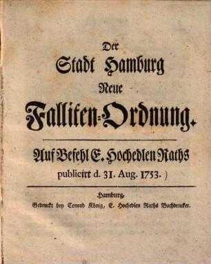 Der Stadt Hamburg neue Falliten-Ordnung : Auf Befehl E. Hochedlen Raths publicirt d. 31. Aug. 1753