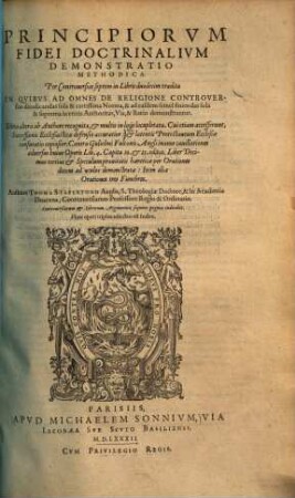 Principiorum fidei doctrinalium demonstratio methodica : per controversias septem in libris duodecim tradita, in quibus ad omnes de religione controversias diiudicandas sola et certissima norma & ad easdem semel finiendas sola & suprema in terris authoritas, via & ratio demonstrantur
