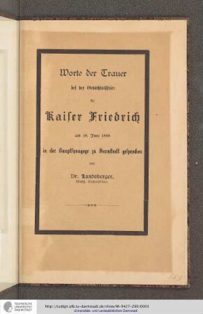 Worte der Trauer bei der Gedächtnißfeier für Kaiser Friedrich am 18. Juni 1888 in der Hauptsynagoge zu Darmstadt gesprochen von Dr. Landsberger
