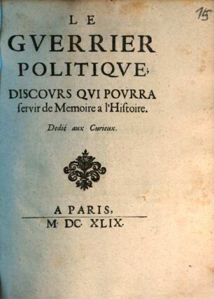 Le Gverrier Politiqve : Discovrs Qvi Povrra servir de Memoire a l'Histoire