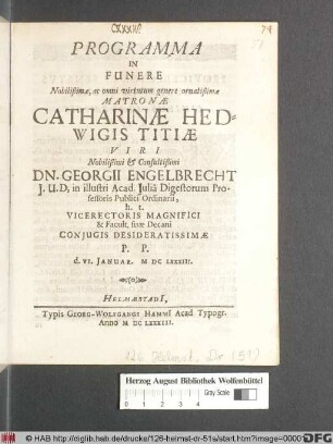 Programma In Funere Nobilißimae, ac omni virtutum genere ornatißimae Matronae Catharinae Hedwigis Titiae ... Dn. Georgii Engelbrecht ... Coniugis Desideratissimae : P.P. d. VI. Ianuar. MDCLXXXIII.