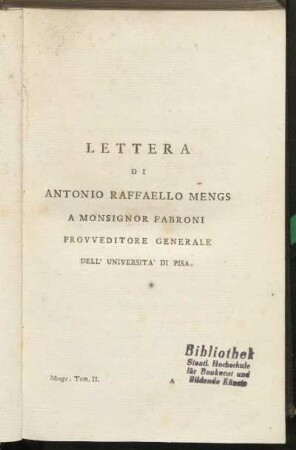 Lettera di Antonio Raffaello Mengs a Monsignor Fabroni Provveditore Generale dell' Universita' di Pisa