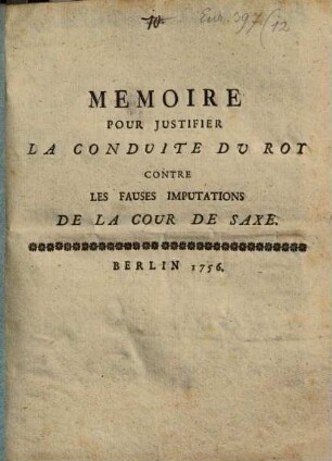 Mémoire pour justifier la conduite du roy contre les fausses imputations de la cour de Saxe