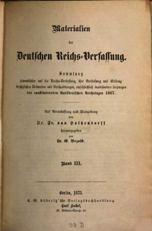 Materialien der deutschen Reichs-Verfassung : Sammlung sämmtlicher auf die Reichs-Verfassung, ihre Entstehung und Geltung bezüglichen Urkunden und Verhandlungen, einschließlich insbesondere derjenigen des constituirenden Norddeutschen Reichstages 1867, III
