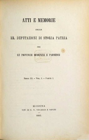 Atti e memorie della R. Deputazione di Storia Patria per le Provincie Modenesi. 1. 1883