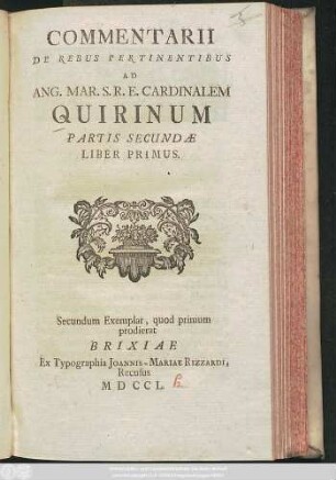 Pars 2., liber 1.: Commentarii De Rebus Pertinentibus Ad Ang. Mar. ... Cardinalem Quirinum Partis Secundæ Liber Primus