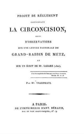 Projet de réglement concernant la circoncision, suivi d'observations sur une lettre pastorale du Grand-Rabbin de Metz et sur un écrit de Lazare (aineé) / par Tsarphati [d.i. Olry Terquem]