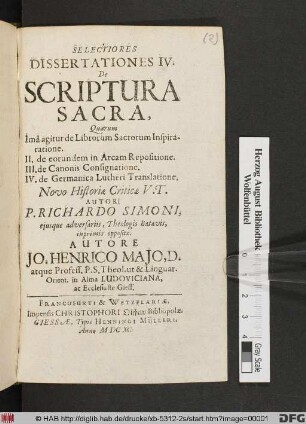 Selectiores Dissertationes IV. De Scriptura Sacra : Quarum Ima agitur de Librorum Sacrorum Inspiraratione. II. de eorundem in Arcam Repositione. III. de Canonis Consignatione. IV. de Germanica Lutheri Translatione. Novo Historiae Criticae V. T. Autori P. Richardo Simoni, eiusque adversariis, Theologis Batavis, inprimis oppositae