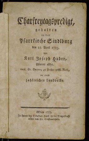 Charfreytagspredigt, gehalten in der Pfarrkirche Sindlburg den 18. April 1783. : vor einem zahlreichen Landvolke