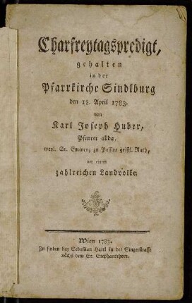 Charfreytagspredigt, gehalten in der Pfarrkirche Sindlburg den 18. April 1783. : vor einem zahlreichen Landvolke