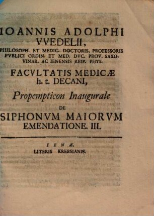 Ioannis Adolphi Wedelii, Philosoph. Et Medic. Doctoris ..., Propempticon Inaugurale De Siphonum Maiorum Emendatione. III.