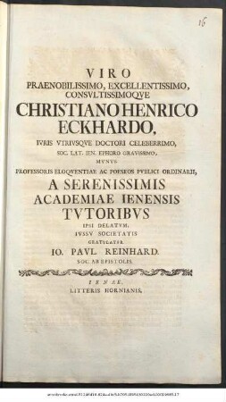 Viro Praenobilissimo, Excellentissimo, Consvltissimoqve Christiano Henrico Eckhardo, Ivris Vtrivsqve Doctori ... Mvnvs Professoris Eloqventiae Ac Poeseos Pvblici Ordinarii, A Serenissimis Academiae Ienensis Tvtoribvs Ipsi Delatvm, Ivssv Societatis Gratvlatvr