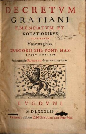 Decretvm Gratiani : Emendatvm Et Notationibvs Illvstratvm Vna cum glossis, Gregorii XIII. Pont. Max. Ivssv Editvm