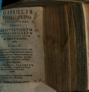 Gabrielis Poueli Disputationum theologicarum et scholasticarum de Antichristo et eius Ecclesia libri II. ...