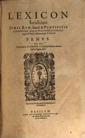 Lexicon Iuridicum Ivris Rom. simul & Pontificii : à Doctorib. item & Practicis in Schola atque Foro usitatarum Vocvm Penvs