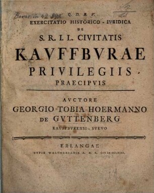 Exercitatio Historico-Ivridica De S.R.I.L. Civitatis Kavffbvrae Privilegiis Praecipvis