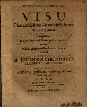 Dissertationem Physicam De Visu ... submittet Praeses M. Johannes Christianus Kellerus
