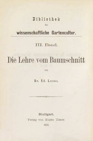 Die Lehre vom Baumschnitt für die deutschen Gärten bearbeitet unter Mitwirkung von Fr. Lucas von Ed. Lucas