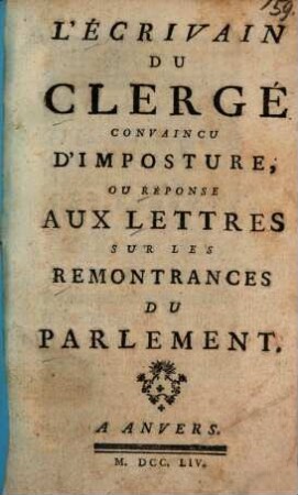 L' Écrivain Du Clergé Convaincu D'Imposture Ou Réponse Aux Lettres Sur Les Remontrances Du Parlement