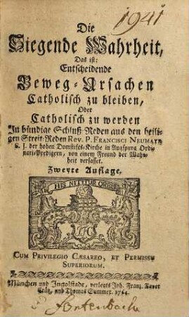 Die siegende Wahrheit, das ist: entscheidende Beweg-Ursachen, catholisch zu bleiben oder catholisch zu werden