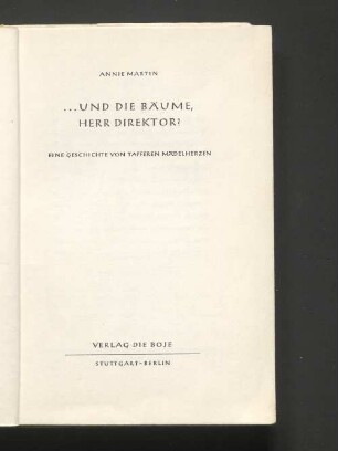 ... und die Bäume, Herr Direktor? : Eine Geschichte von tapferen Mädelherzen