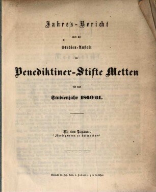 Jahres-Bericht über die Studien-Anstalt im Benediktinerstifte Metten : für das Studien-Jahr .... 1860/61