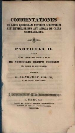 Commentationes de locis quibusdam veterum scriptorum aut difficilioribus aut aliqua de causa memorabilibus. 2, In qua quae disputari coepta sunt de Sophoclis Oedipo Coloneo ad finem perducuntur