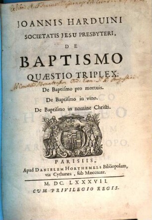 Joannis Harduini ... De baptismo quaestio triplex : de baptismo pro mortuis ; de baptismo in vino ; de baptismo in nomine Christi